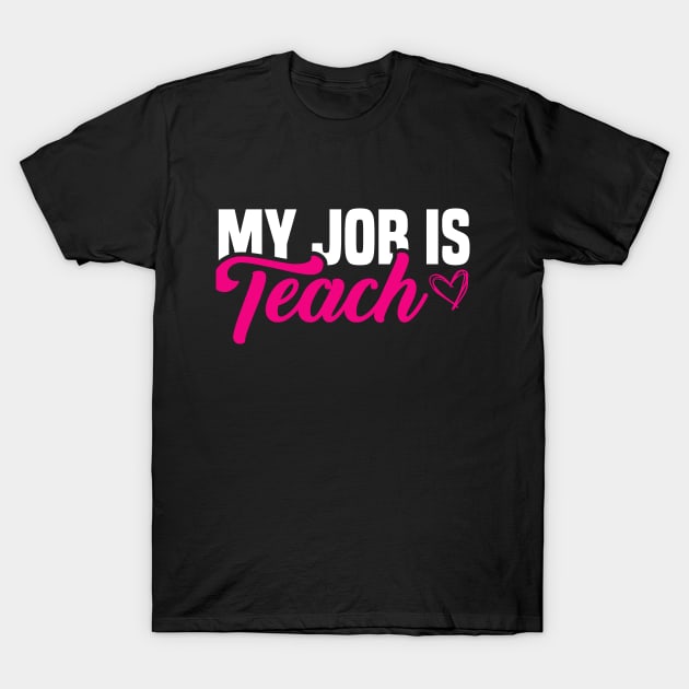 My Job Is Teach Cute Back to school outfit teacher must have T-Shirt by GodiesForHomies